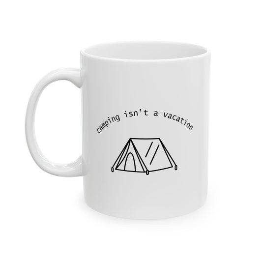 “Camping Isn’t a Vacation” Mug