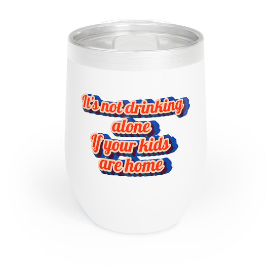 "It's Not Drinking Alone If Your Kids Are Home" Wine Tumbler
