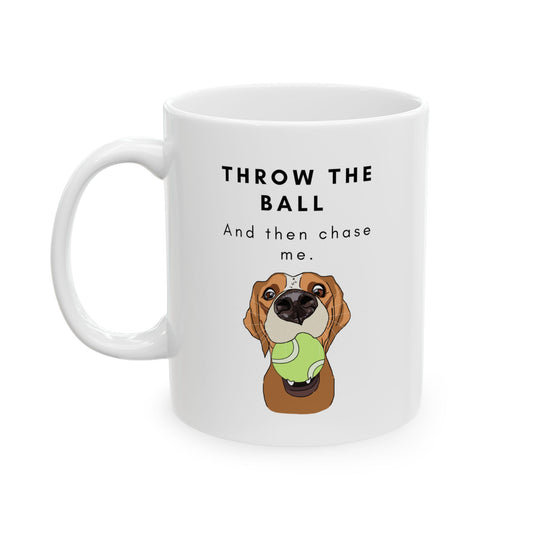 “Throw the Ball and Then Chase Me” Mug