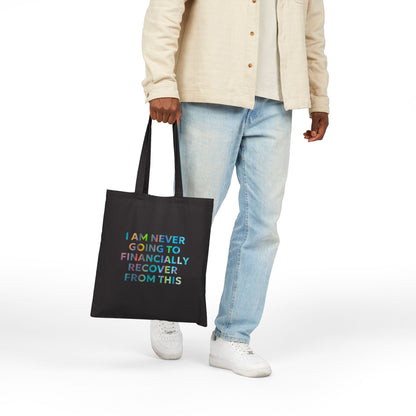 “I Am Never Going to Financially Recover From This” Tote Bag