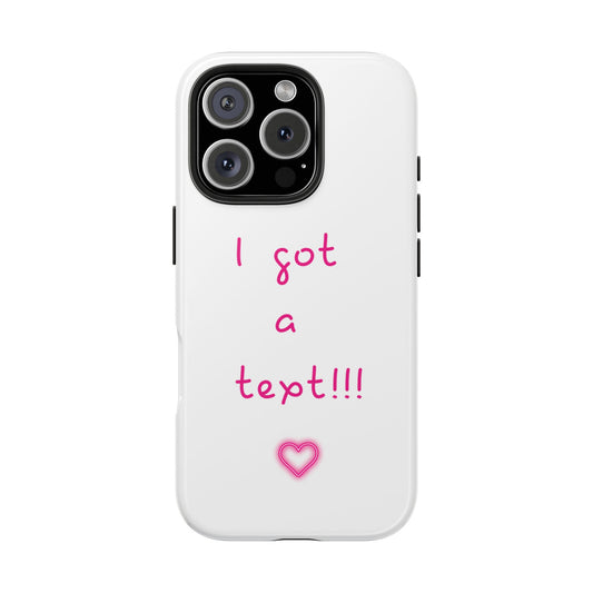 "I Got a Text!!!" Tough Phone Case - iPhone & Samsung