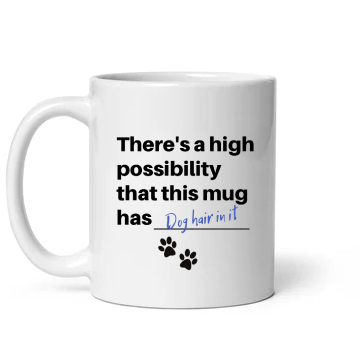 There Is A High Possibility This Mug Had Dog Hair In It