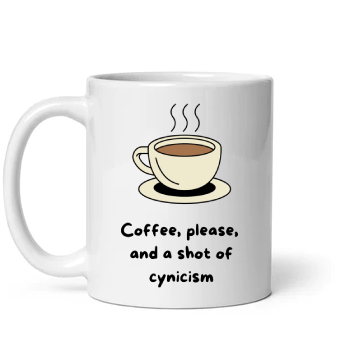 Coffee with a shot of cynacism