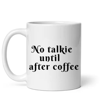 No Talkie Until After Coffee